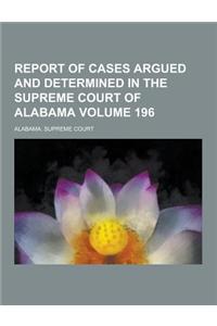 Report of Cases Argued and Determined in the Supreme Court of Alabama Volume 196
