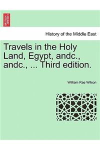 Travels in the Holy Land, Egypt, andc., andc., ... Third edition.