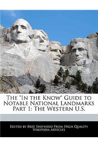 The in the Know Guide to Notable National Landmarks Part 1