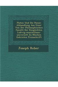Platon Und Die Poesie: Abhandlung Aus Einer Von Der Philosophischen Facult T Der K Niglichten Ludwig-Maximilians-Universit T Zu M Nchen Gekr Nten Preisschrift