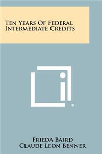 Ten Years of Federal Intermediate Credits