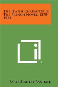 Jewish Character in the French Novel, 1870-1914