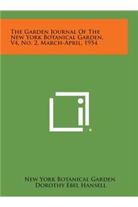 The Garden Journal of the New York Botanical Garden, V4, No. 2, March-April, 1954