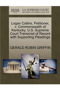 Logan Collins, Petitioner, V. Commonwealth of Kentucky. U.S. Supreme Court Transcript of Record with Supporting Pleadings