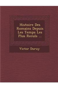 Histoire Des Romains Depuis Les Temps Les Plus Recul�s ...