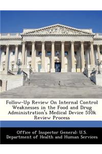 Follow-Up Review on Internal Control Weaknesses in the Food and Drug Administration's Medical Device 510k Review Process