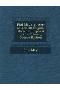 Phil May's Gutter-Snipes; 50 Original Sketches in Pen & Ink