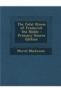 The Fatal Illness of Frederick the Noble