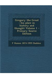 Gregory the Great: His Place in History and Thought Volume 1