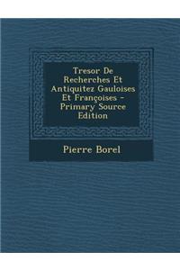 Tresor de Recherches Et Antiquitez Gauloises Et Francoises