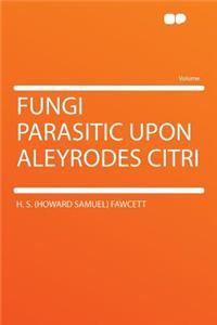 Fungi Parasitic Upon Aleyrodes Citri