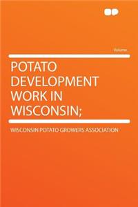 Potato Development Work in Wisconsin;