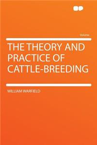The Theory and Practice of Cattle-Breeding