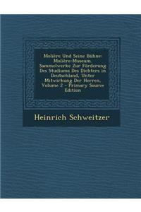 Moliere Und Seine Buhne: Moliere-Museum. Sammelwerke Zur Forderung Des Studiums Des Dichters in Deutschland, Unter Mitwirkung Der Herren, Volume 2 - Primary Source Edition