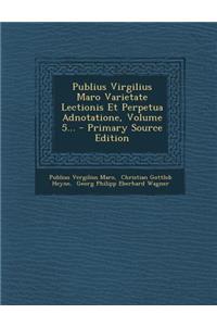 Publius Virgilius Maro Varietate Lectionis Et Perpetua Adnotatione, Volume 5...