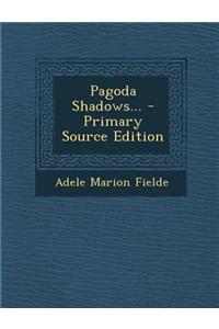 Pagoda Shadows... - Primary Source Edition