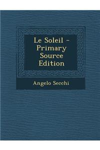 Le Soleil - Primary Source Edition
