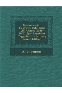 Memoires Sur L'egypte, Publ. Dans Les Annees (1798-1801). (par L'institut D'egypte)....