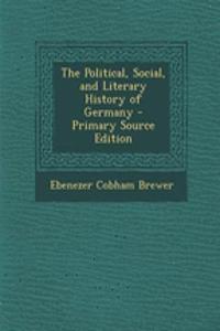 The Political, Social, and Literary History of Germany - Primary Source Edition