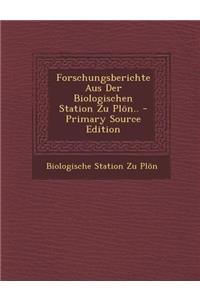 Forschungsberichte Aus Der Biologischen Station Zu Plon.. - Primary Source Edition