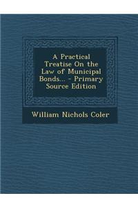 A Practical Treatise on the Law of Municipal Bonds...