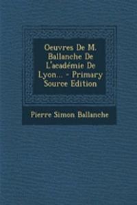 Oeuvres de M. Ballanche de L'Academie de Lyon... - Primary Source Edition