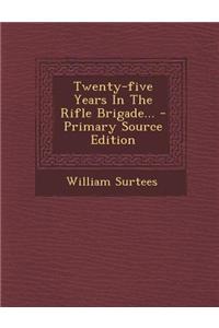 Twenty-Five Years in the Rifle Brigade... - Primary Source Edition
