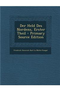 Der Held Des Nordens, Erster Theil - Primary Source Edition