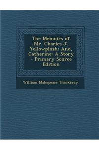 The Memoirs of Mr. Charles J. Yellowplush; And, Catherine