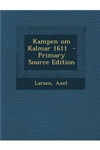 Kampen Om Kalmar 1611 - Primary Source Edition