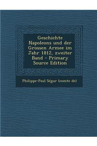 Geschichte Napoleons Und Der Grossen Armee Im Jahr 1812, Zweiter Band - Primary Source Edition
