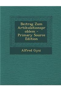 Beitrag Zum Artikulationsproblem - Primary Source Edition