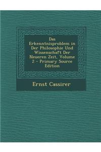 Das Erkenntnisproblem in Der Philosophie Und Wissenschaft Der Neueren Zeit, Volume 2 - Primary Source Edition