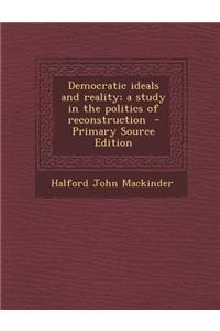 Democratic Ideals and Reality; A Study in the Politics of Reconstruction - Primary Source Edition