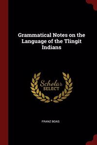 Grammatical Notes on the Language of the Tlingit Indians