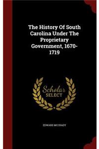 The History Of South Carolina Under The Proprietary Government, 1670-1719