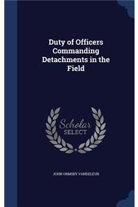 Duty of Officers Commanding Detachments in the Field