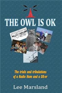 THE Owl is Ok: the Trials and Tribulations of a Radio Ham and a Dx-Er