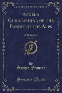 Angelo Guicciardini, or the Bandit of the Alps, Vol. 2 of 4