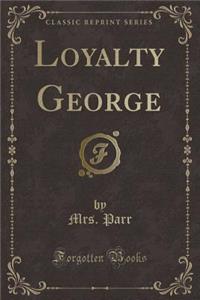 Loyalty George (Classic Reprint)