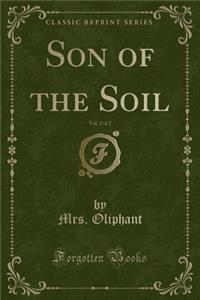 Son of the Soil, Vol. 2 of 2 (Classic Reprint)