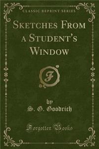 Sketches from a Student's Window (Classic Reprint)