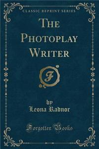 The Photoplay Writer (Classic Reprint)