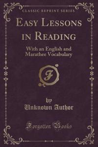 Easy Lessons in Reading: With an English and Marathee Vocabulary (Classic Reprint)