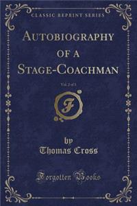 Autobiography of a Stage-Coachman, Vol. 2 of 3 (Classic Reprint)