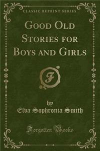 Good Old Stories for Boys and Girls (Classic Reprint)