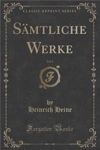 Sï¿½mtliche Werke, Vol. 5 (Classic Reprint)