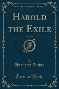 Harold the Exile, Vol. 3 of 3 (Classic Reprint)
