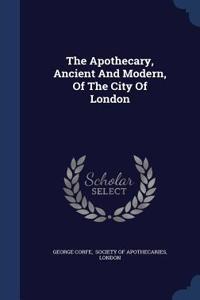 The Apothecary, Ancient And Modern, Of The City Of London