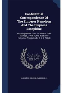 Confidential Correspondence Of The Emperor Napoleon And The Empress Josephine